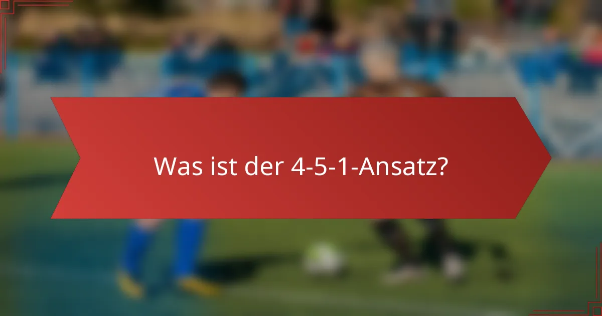 Was ist der 4-5-1-Ansatz?