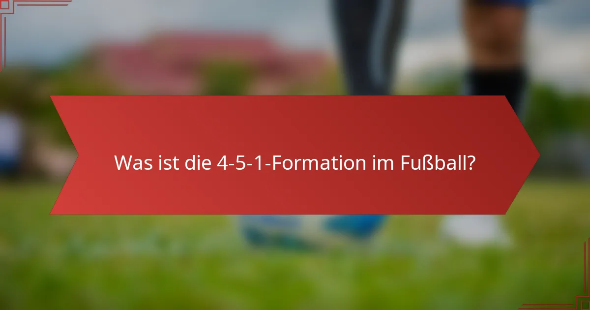 Was ist die 4-5-1-Formation im Fußball?