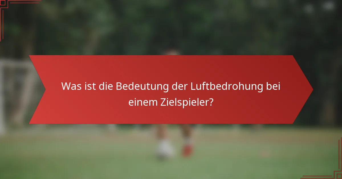 Was ist die Bedeutung der Luftbedrohung bei einem Zielspieler?
