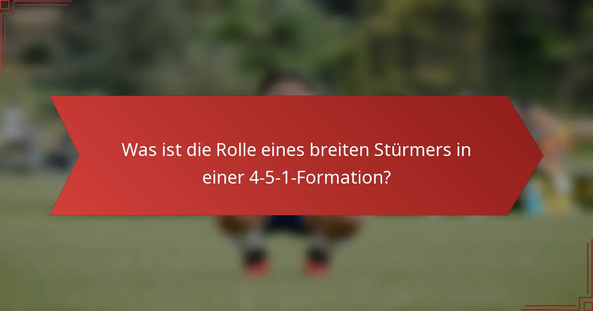Was ist die Rolle eines breiten Stürmers in einer 4-5-1-Formation?