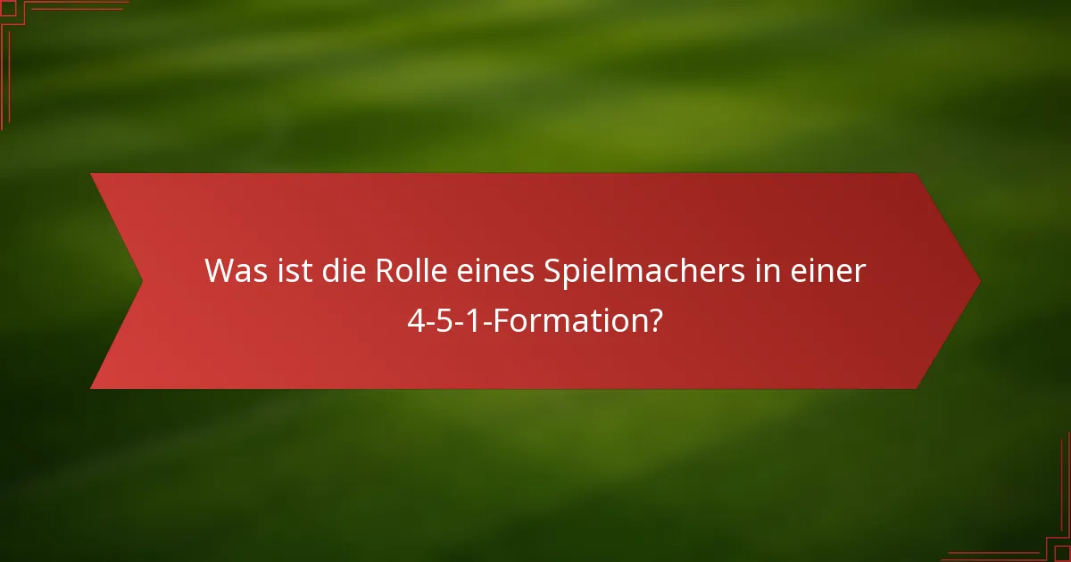 Was ist die Rolle eines Spielmachers in einer 4-5-1-Formation?