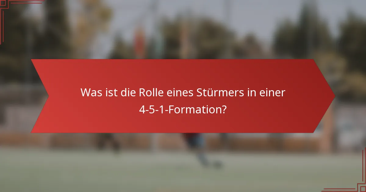 Was ist die Rolle eines Stürmers in einer 4-5-1-Formation?
