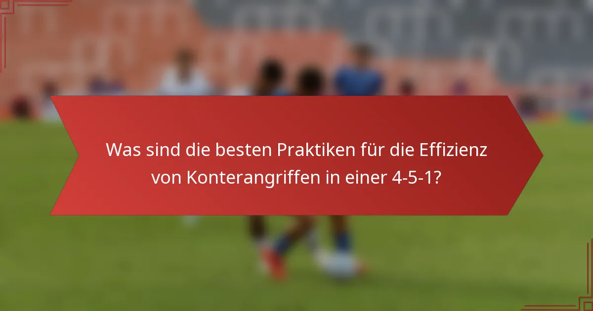 Was sind die besten Praktiken für die Effizienz von Konterangriffen in einer 4-5-1?