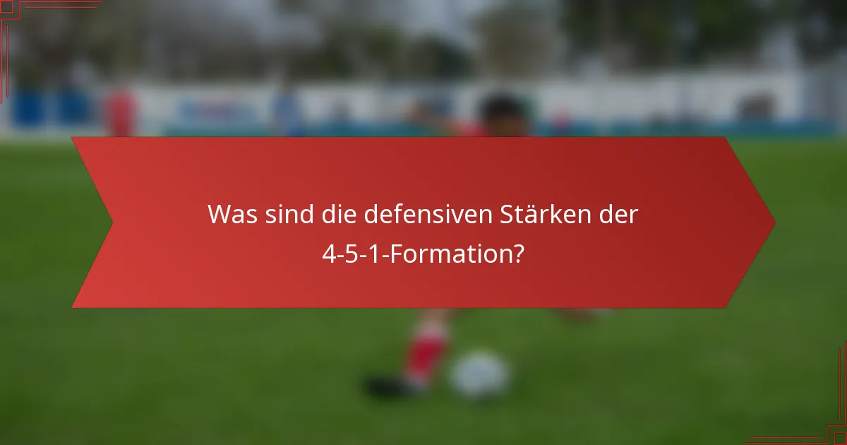 Was sind die defensiven Stärken der 4-5-1-Formation?