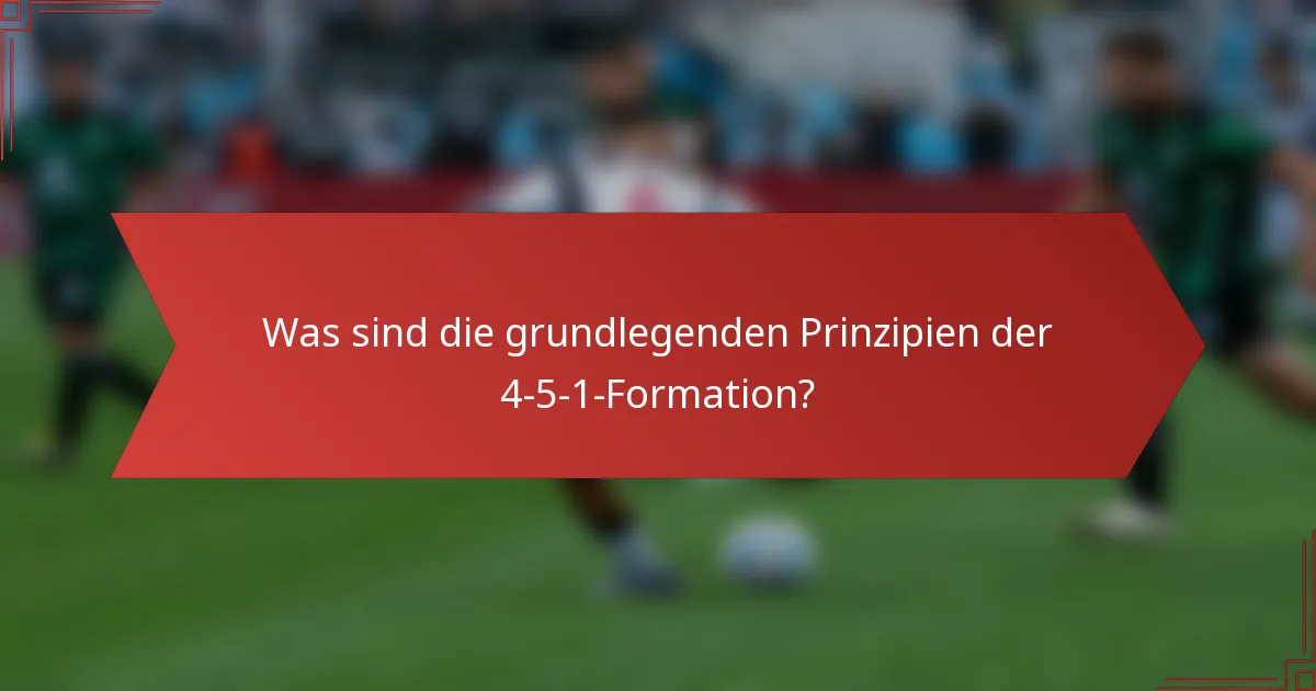 Was sind die grundlegenden Prinzipien der 4-5-1-Formation?