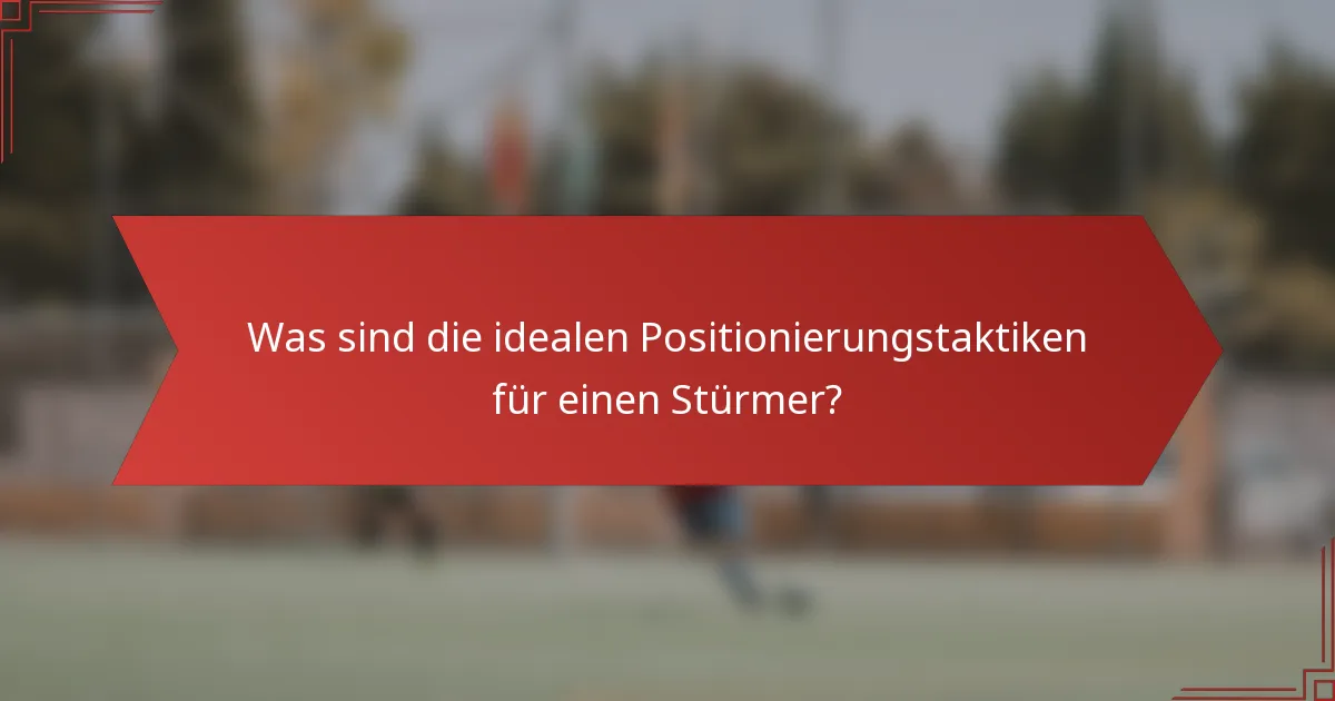 Was sind die idealen Positionierungstaktiken für einen Stürmer?
