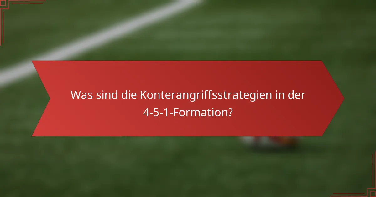 Was sind die Konterangriffsstrategien in der 4-5-1-Formation?