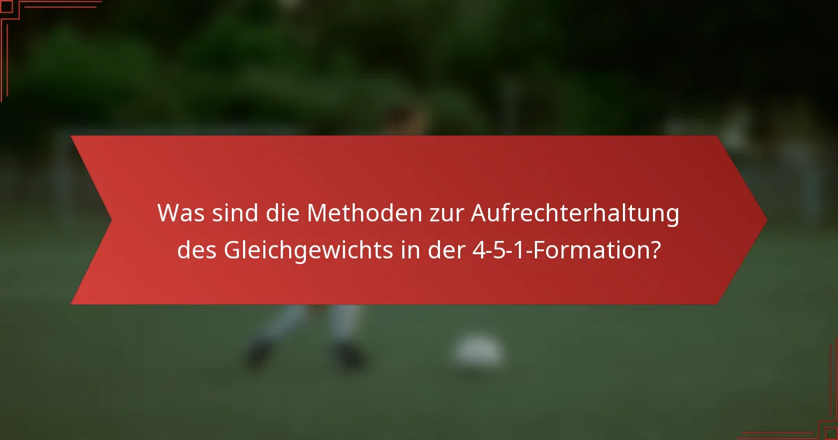 Was sind die Methoden zur Aufrechterhaltung des Gleichgewichts in der 4-5-1-Formation?