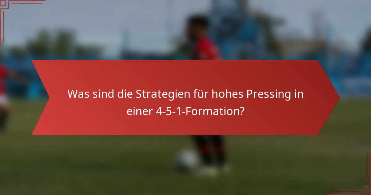 Was sind die Strategien für hohes Pressing in einer 4-5-1-Formation?