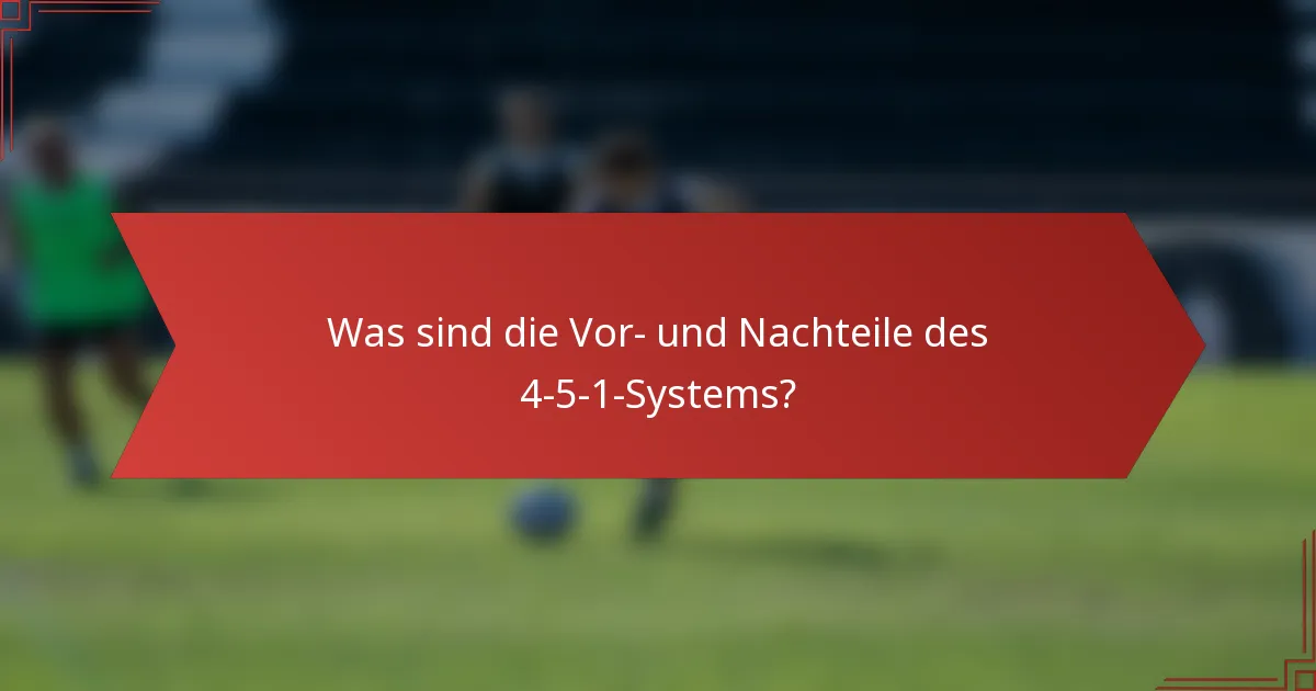 Was sind die Vor- und Nachteile des 4-5-1-Systems?