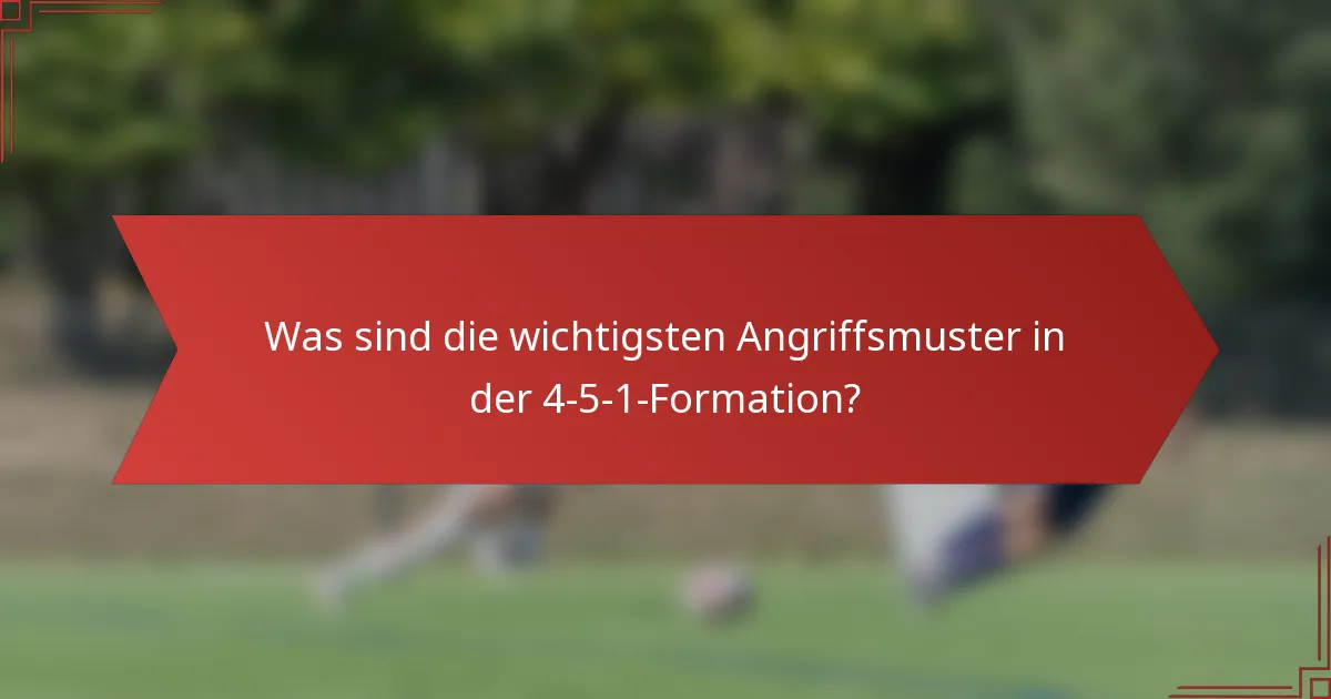 Was sind die wichtigsten Angriffsmuster in der 4-5-1-Formation?