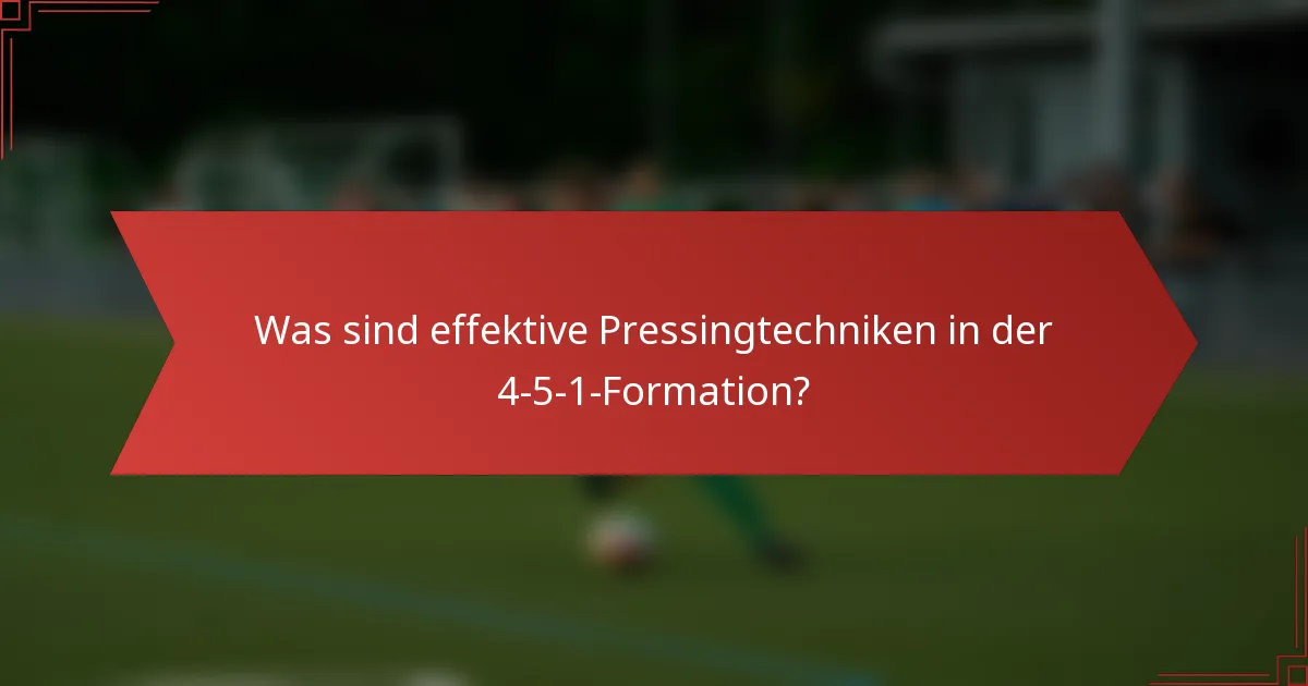 Was sind effektive Pressingtechniken in der 4-5-1-Formation?