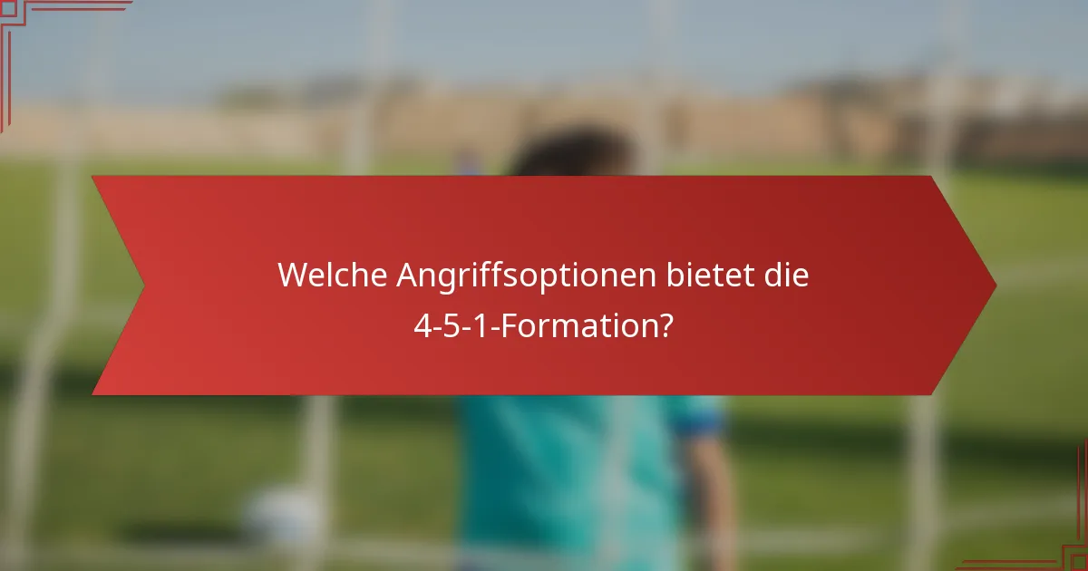 Welche Angriffsoptionen bietet die 4-5-1-Formation?