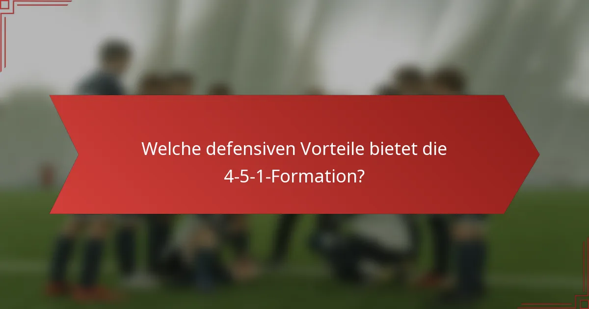 Welche defensiven Vorteile bietet die 4-5-1-Formation?