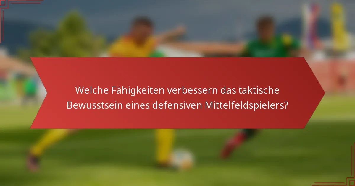 Welche Fähigkeiten verbessern das taktische Bewusstsein eines defensiven Mittelfeldspielers?