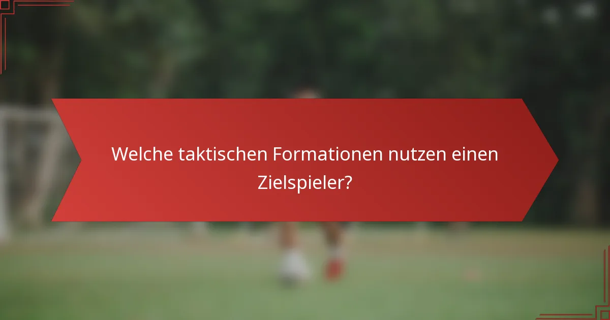 Welche taktischen Formationen nutzen einen Zielspieler?
