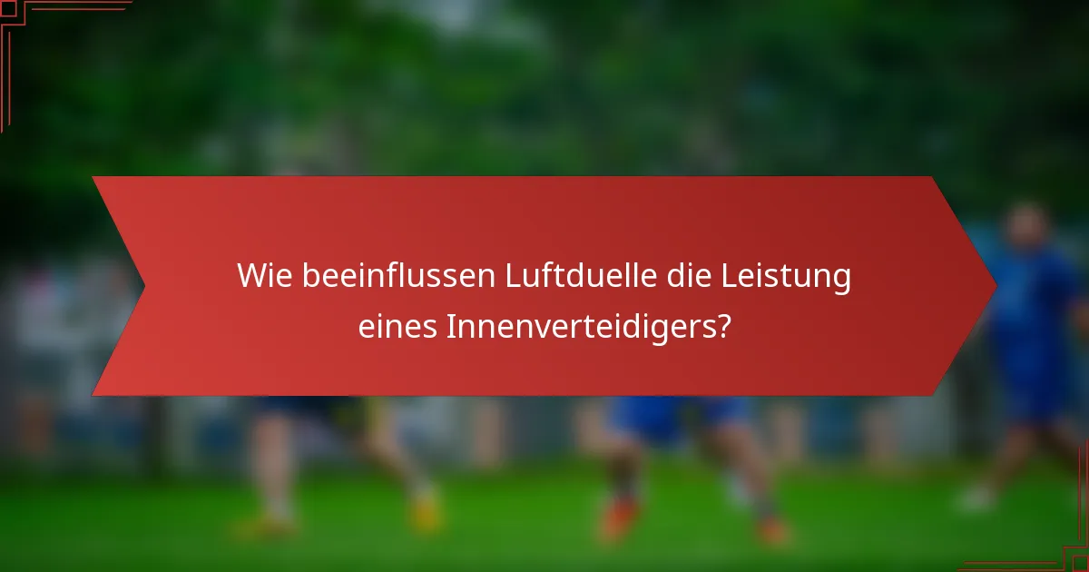 Wie beeinflussen Luftduelle die Leistung eines Innenverteidigers?