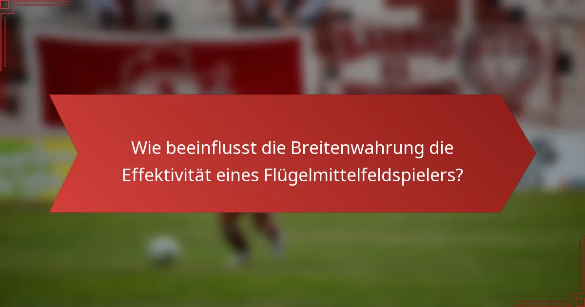 Wie beeinflusst die Breitenwahrung die Effektivität eines Flügelmittelfeldspielers?