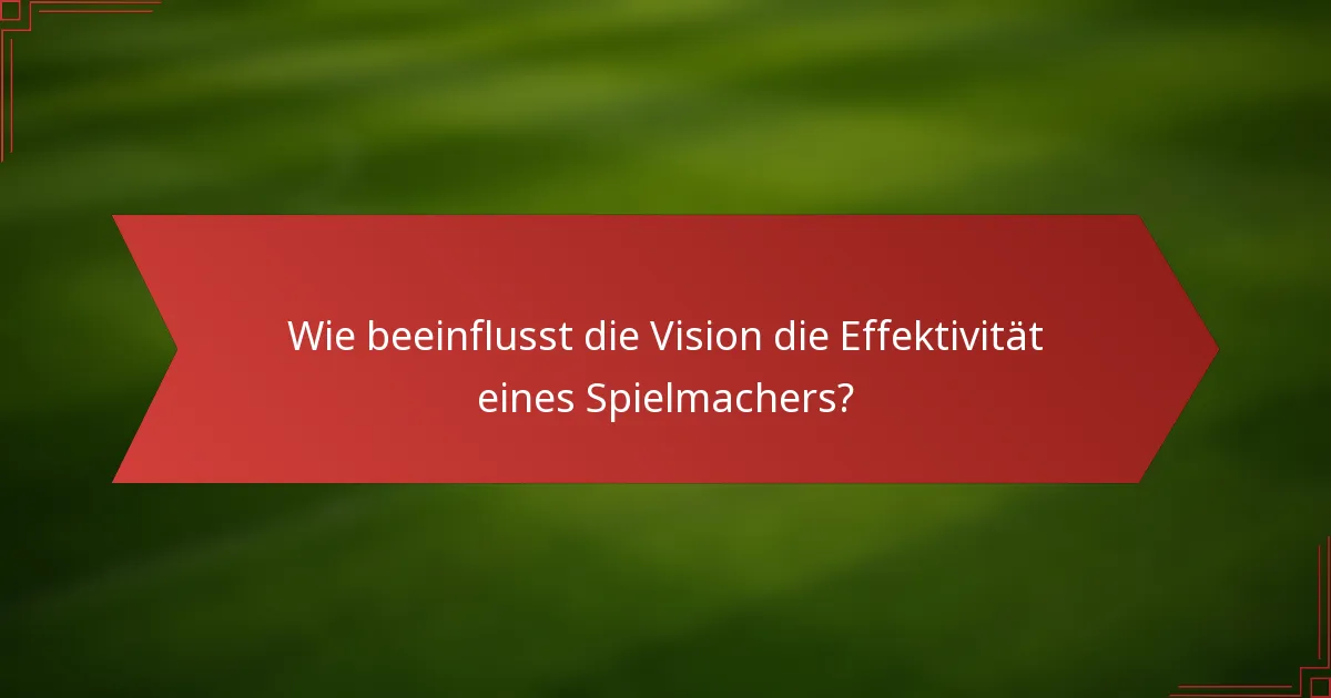 Wie beeinflusst die Vision die Effektivität eines Spielmachers?