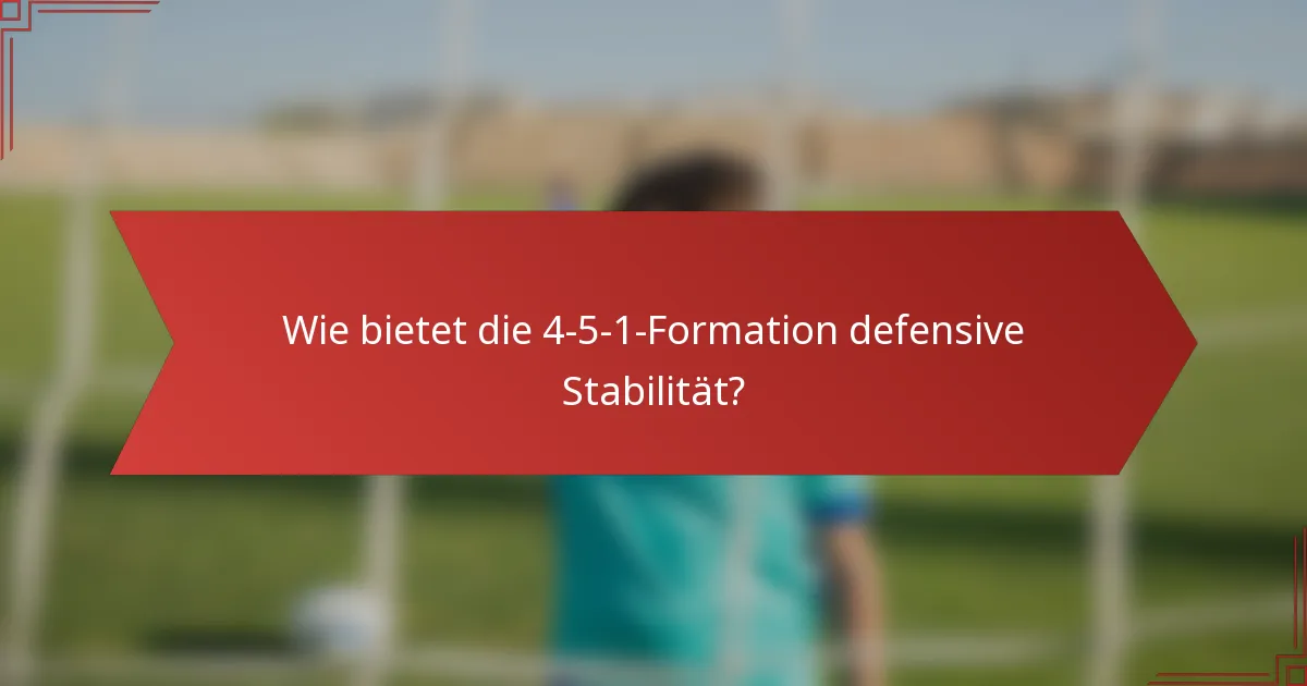 Wie bietet die 4-5-1-Formation defensive Stabilität?