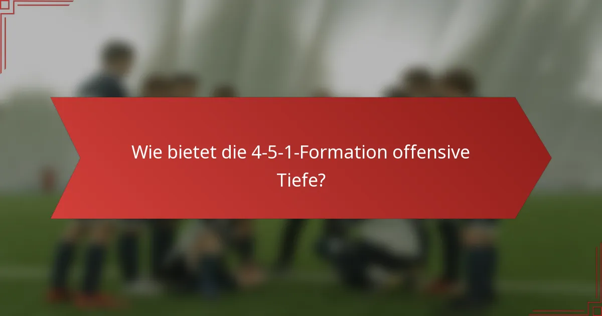 Wie bietet die 4-5-1-Formation offensive Tiefe?