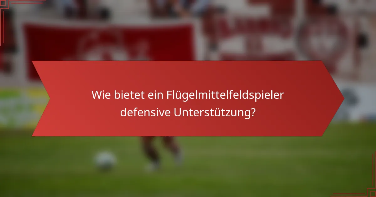 Wie bietet ein Flügelmittelfeldspieler defensive Unterstützung?