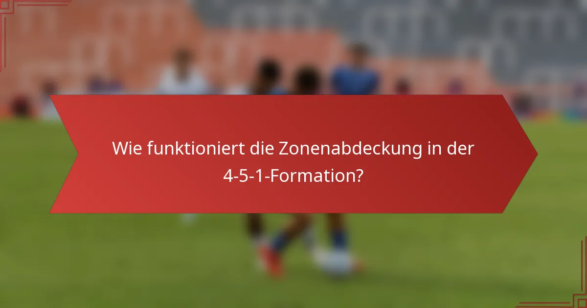 Wie funktioniert die Zonenabdeckung in der 4-5-1-Formation?