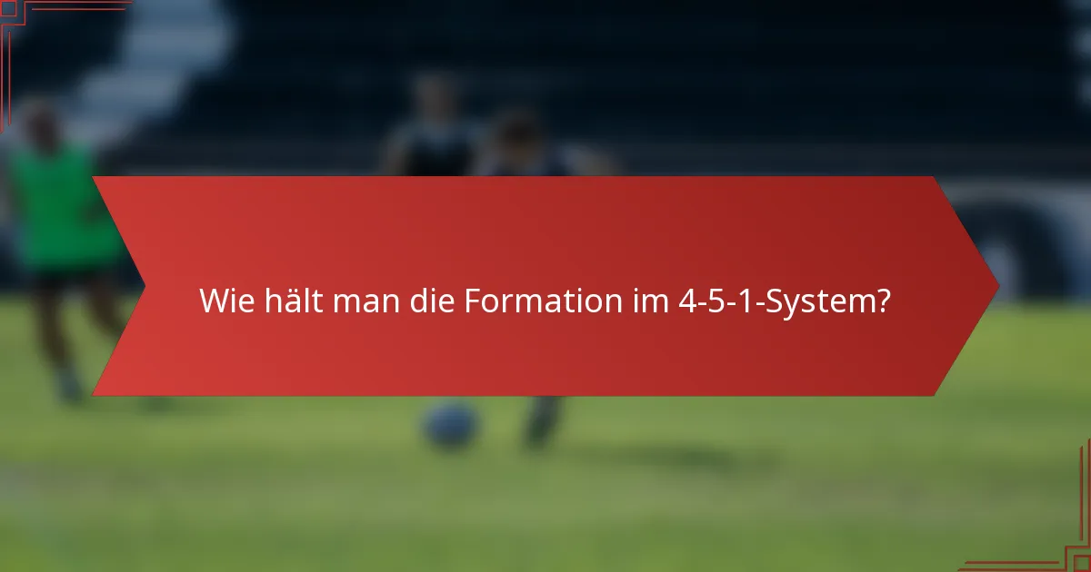 Wie hält man die Formation im 4-5-1-System?