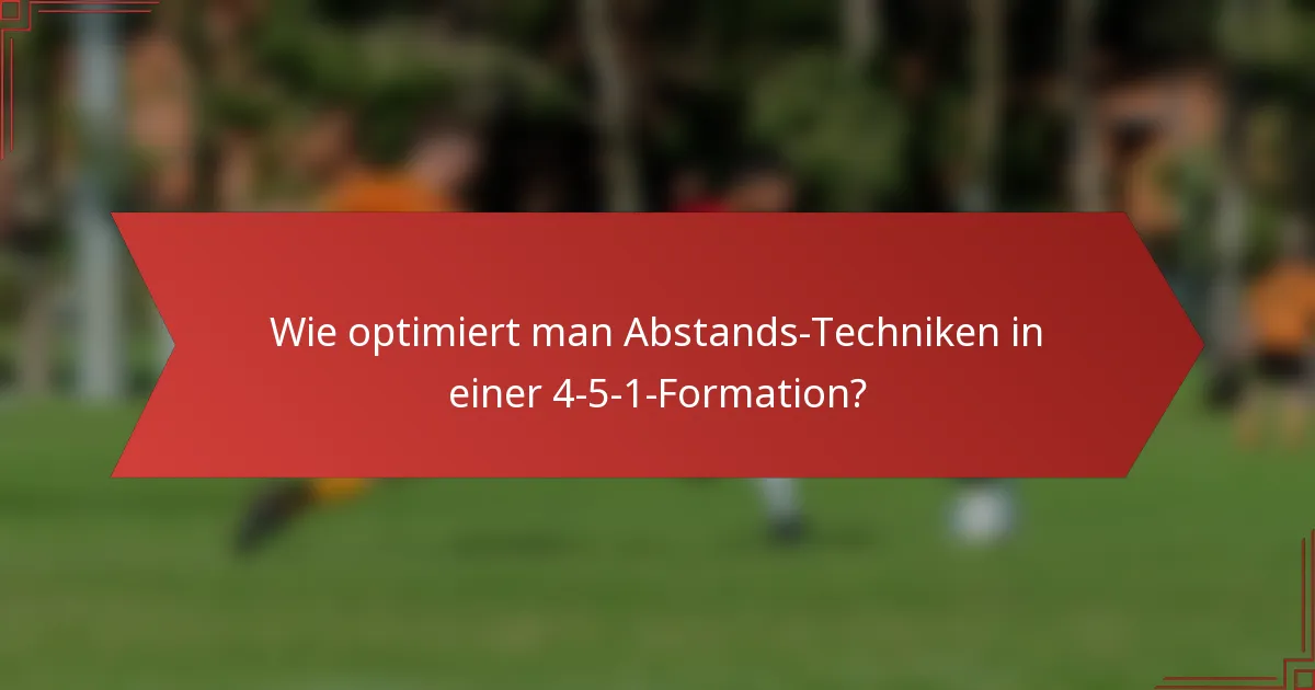 Wie optimiert man Abstands-Techniken in einer 4-5-1-Formation?