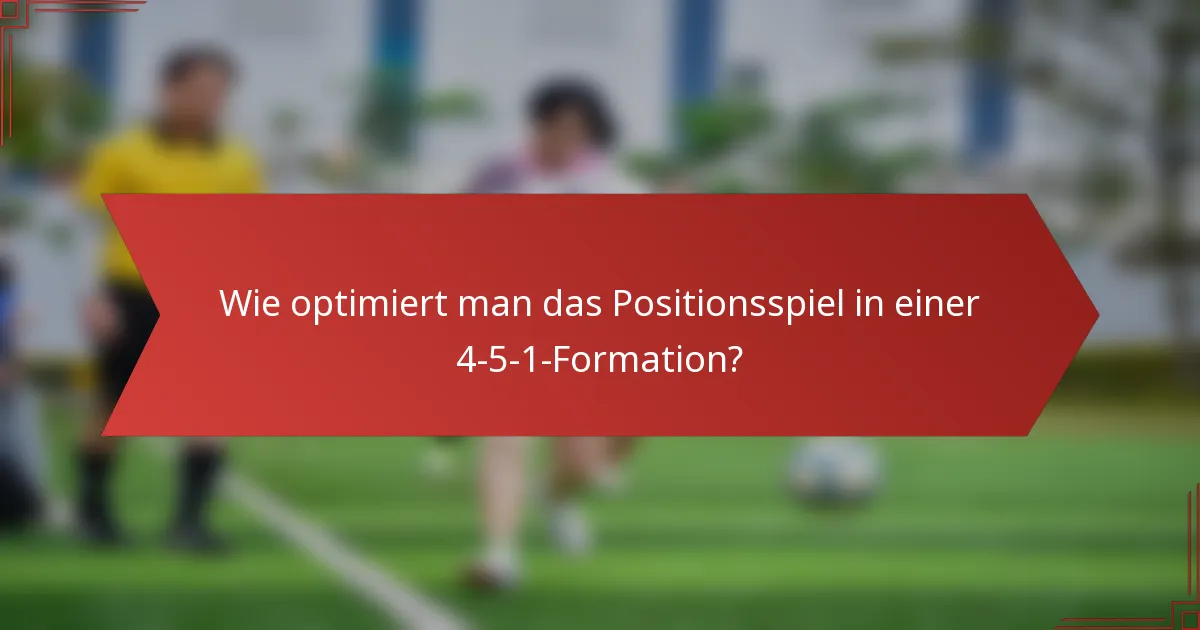 Wie optimiert man das Positionsspiel in einer 4-5-1-Formation?