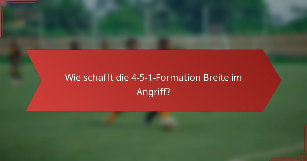 Wie schafft die 4-5-1-Formation Breite im Angriff?