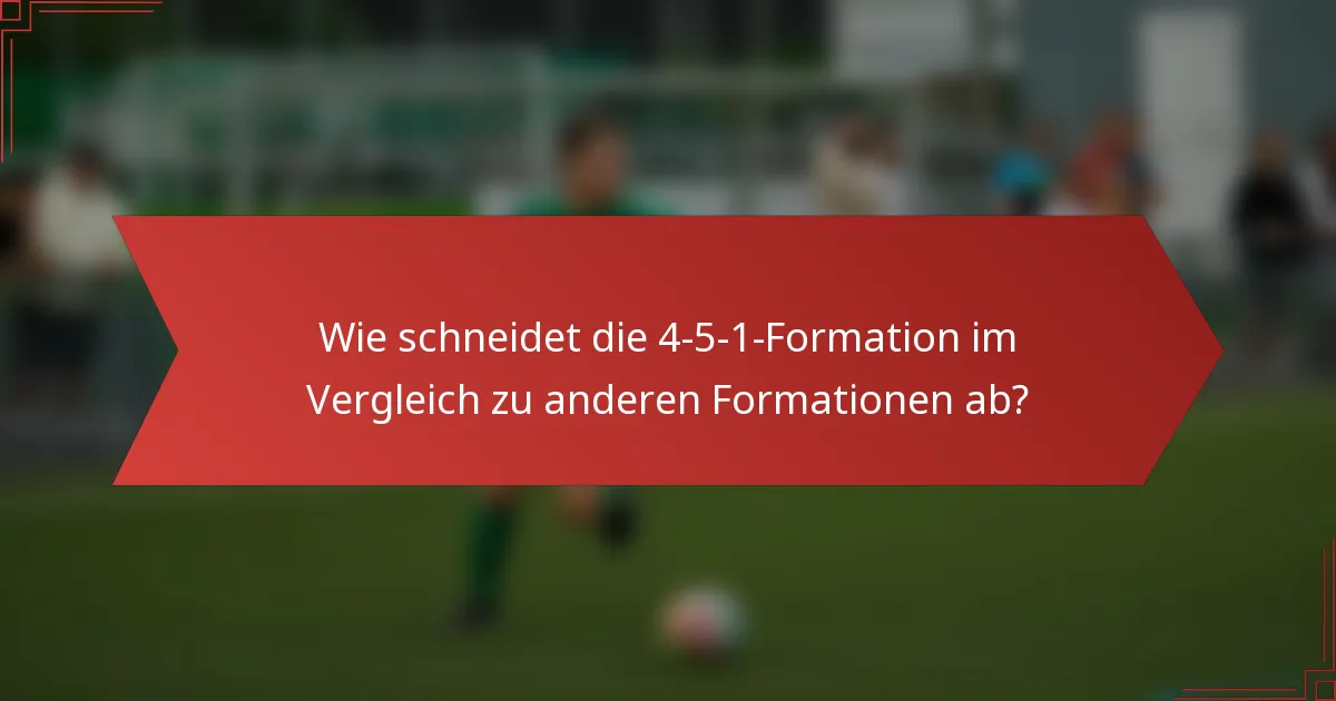 Wie schneidet die 4-5-1-Formation im Vergleich zu anderen Formationen ab?