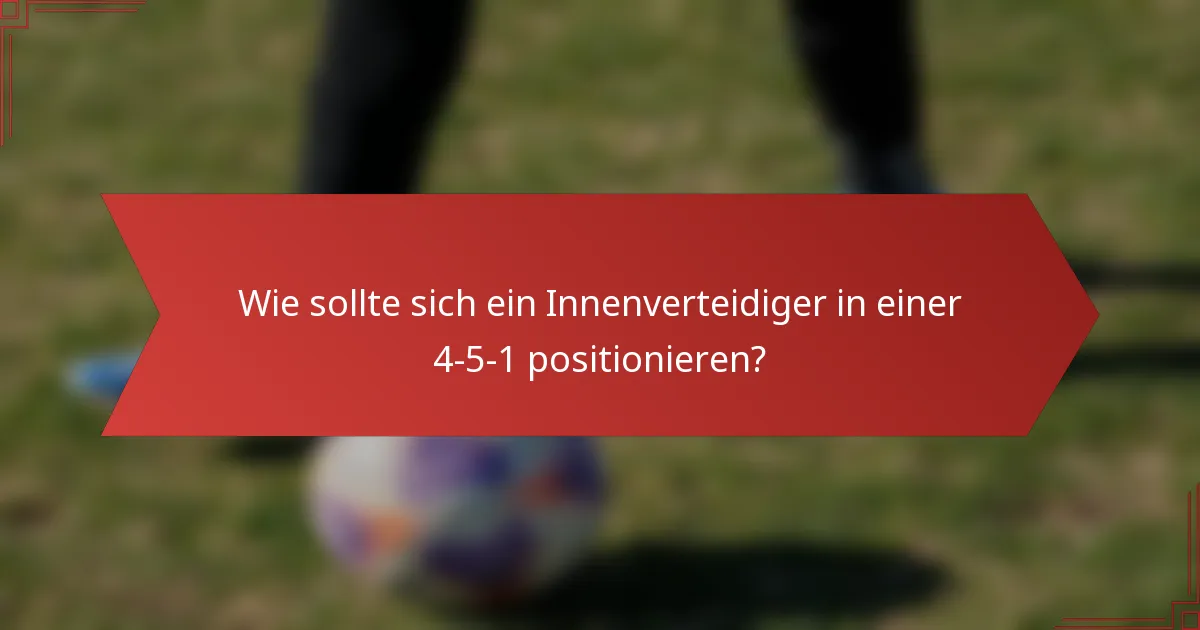 Wie sollte sich ein Innenverteidiger in einer 4-5-1 positionieren?