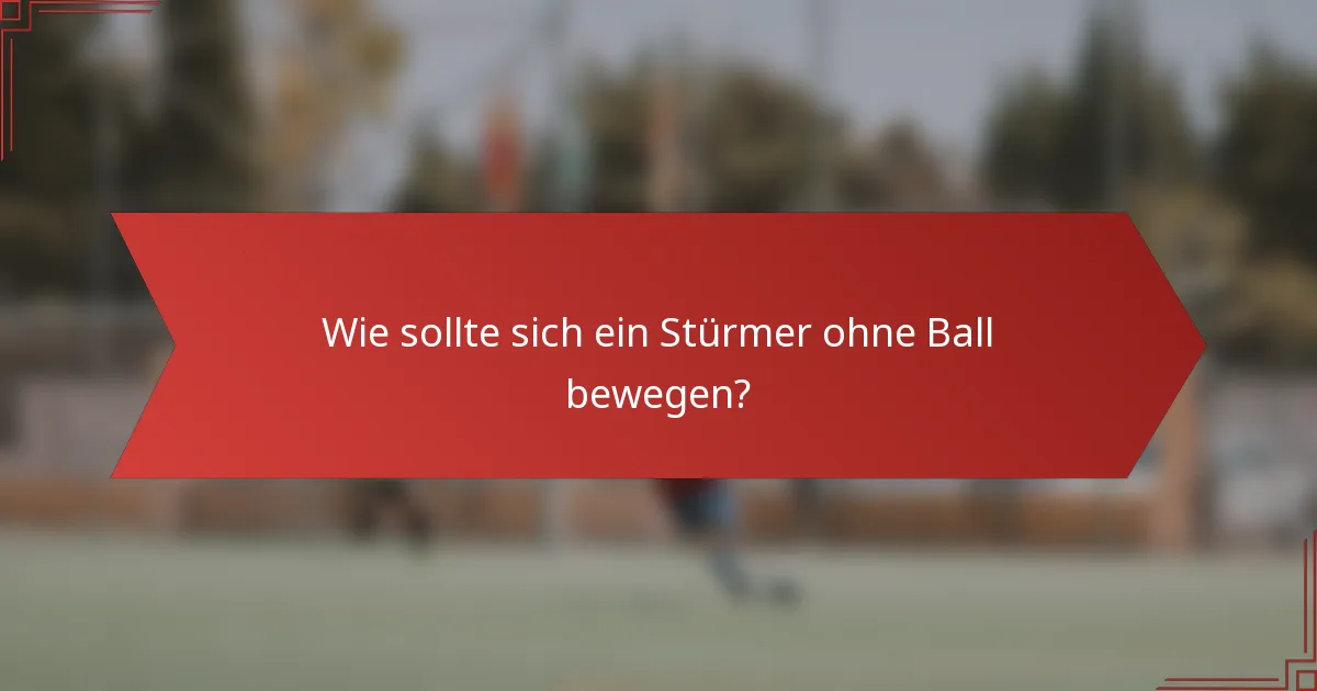Wie sollte sich ein Stürmer ohne Ball bewegen?